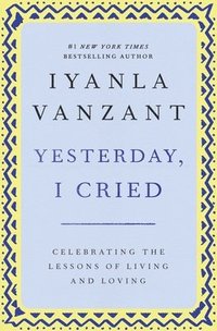bokomslag Yesterday, I Cried: Celebrating the Lessons of Living and Loving