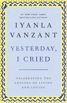 Iyanla Vanzant - Yesterday, I Cried: Celebrating the Lessons of Living and Loving, Häftad