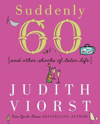 Judith Viorst - Suddenly Sixty, Inbunden