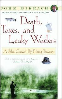 bokomslag Death, Taxes, and Leaky Waders: A John Gierach Fly-Fishing Treasury