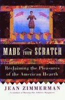 Made from Scratch: Reclaiming the Pleasures of the American Hearth 1