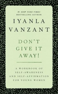 bokomslag Don't Give It Away!: A Workbook of Self-Awareness and Self-Affirmations for Young Women