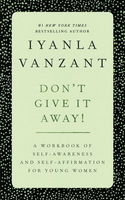 Don't Give It Away!: A Workbook of Self Awareness and Self Affirmations for Young Women 1