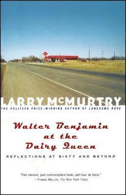 Larry McMurtry, Larry Mcmurtry - Walter Benjamin at the Dairy Queen: Reflections on Sixty and Beyond, Häftad