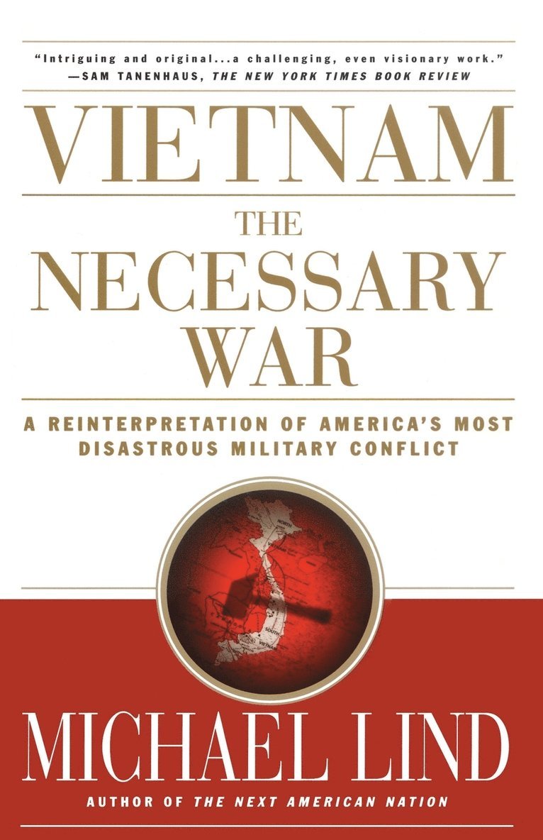 Vietnam the Necessary War: A Reinterpretation of America's Most Disastrous Military Conflict