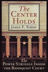 bokomslag The Center Holds: The Power Struggle Inside the Rehnquist Court