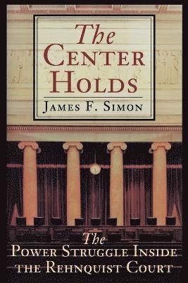 bokomslag The Center Holds: The Power Struggle Inside the Rehnquist Court