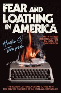 bokomslag Fear and Loathing in America: The Brutal Odyssey of an Outlaw Journalist