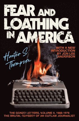bokomslag Fear and Loathing in America: The Brutal Odyssey of an Outlaw Journalist