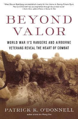 Beyond Valor: World War II's Ranges and Airborne Veterans Reveal the Heart of Combat