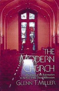 bokomslag The Modern Church: The Dawn of the Reformation to the Eve of the Third Millennium
