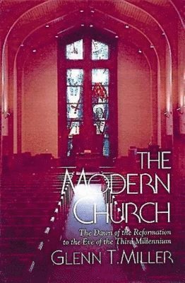 bokomslag The Modern Church: The Dawn of the Reformation to the Eve of the Third Millennium