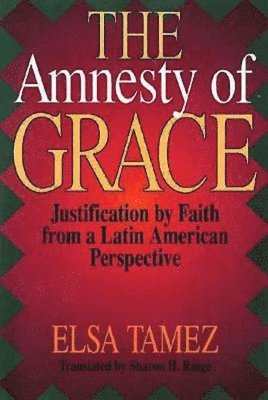 The Amnesty of Grace: Justification by Faith from a Latin American Perspective 1