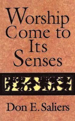 Don E. Saliers - Worship Come to Its Senses, Häftad