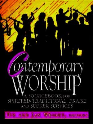 Timothy K. Wright, Tim Wright, Jan Wright - Contemporary Worship: A Sourcebook for Spirited, Traditional, Praise and Seeker Services, Häftad