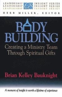 bokomslag Body Building: Creating a Ministry Team Through Spiritual Gifts