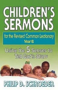 bokomslag Children's Sermons for the Revised Common Lectionary Year B: Using the 5 Senses to Tell God's Story