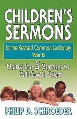 bokomslag Children's Sermons for the Revised Common Lectionary Year B: Using the 5 Senses to Tell God's Story