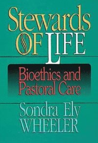 bokomslag Stewards of Life: Bioethics and Pastoral Care