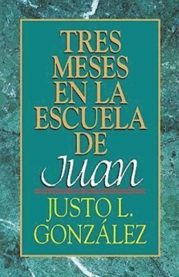 Justo L. Gonzalez - Tres Meses en la Escuela de Juan, Häftad