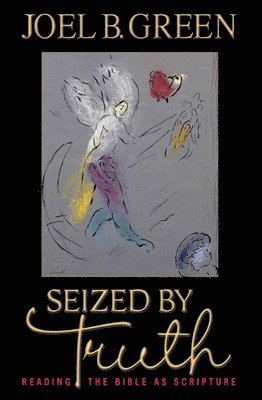 Joel B. Green - Seized by Truth, Häftad