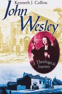 bokomslag John Wesley - A Theological Journey