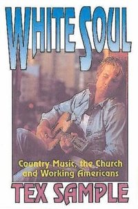 bokomslag White Soul: Country Music, the Church and Working Americans