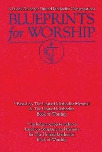 bokomslag Blueprints for Worship: A User's Guide for United Methodist Congregations