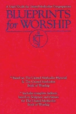 bokomslag Blueprints for Worship: A User's Guide for United Methodist Congregations