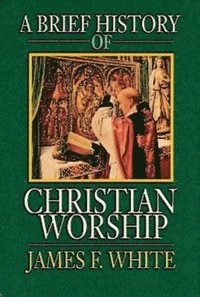 bokomslag A Brief History of Christian Worship
