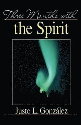 Gonzalez, Justo L. Gonzalez - Three Months with the Spirit, Häftad