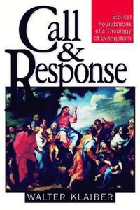 bokomslag Call and Response: Biblical Foundations of a Theology of Evangelism