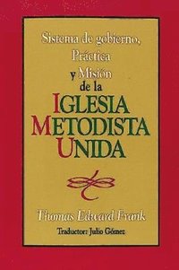 bokomslag Sistema de Gobiemo Practica y Mision de La Iglesia Metodista Unida: Polity, Practice and Mission of the United Methodist Church Spanish