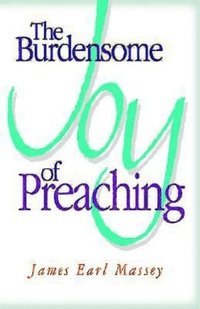 bokomslag The Burdensome Joy of Preaching