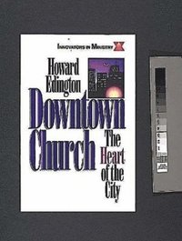 bokomslag Downtown Church: The Heart of the City (Innovators in Ministry Series)