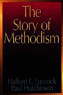 Halford E. Luccock, Paul Hutchinson - Story of Methodism, Häftad