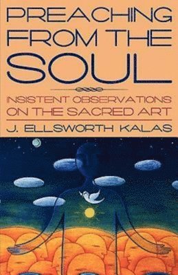 David Kalas, J. Ellsworth Kalas - Preaching from the Soul, Häftad