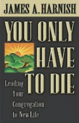 James A Harnish, James A. Harnish - You Only Have to Die, Häftad