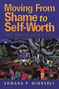bokomslag Moving from Shame to Self-Worth: Preaching & Pastoral Care