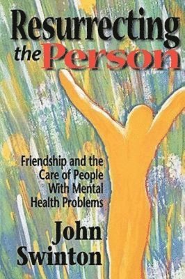 bokomslag Resurrecting the Person: Friendship and the Care of People with Mental Health Problems