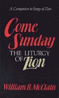 bokomslag Come Sunday: The Liturgy of Zion