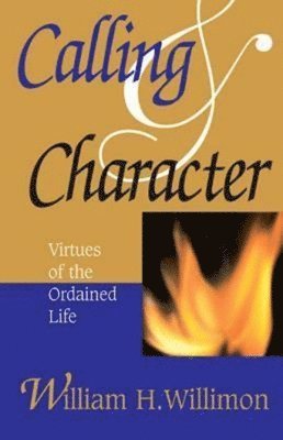 William H. Willimon - Calling and Character, Häftad