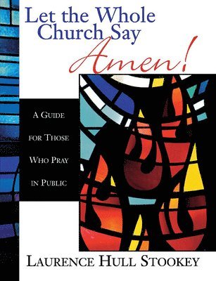 bokomslag Let the Whole Church Say Amen!: A Guide for Those Who Pray in Public