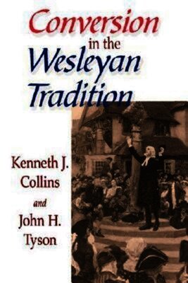 Kenneth Collins, John R. Tyson, Kenneth Collins, John Tyson, John H. Tyson - Conversion in the Wesleyan Tradition, Häftad