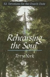 bokomslag Rehearsing the Soul: 52 Devotions for the Church Choir