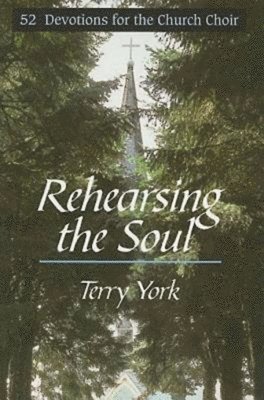 bokomslag Rehearsing the Soul: 52 Devotions for the Church Choir