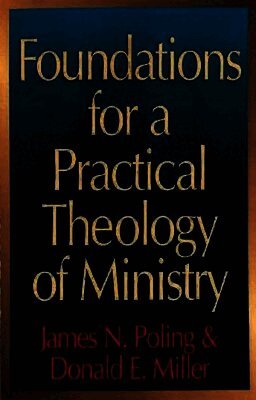 James N. Poling, Donald Eugene Miller - Foundations for a Practical Theology of Ministry, Häftad