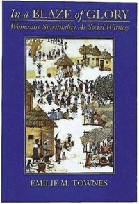 bokomslag In a Blaze of Glory: Womanist Spirituality as Social Witness