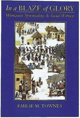 bokomslag In a Blaze of Glory: Womanist Spirituality as Social Witness