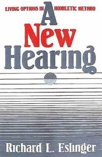 bokomslag A New Hearing: Living Options in Homiletic Method